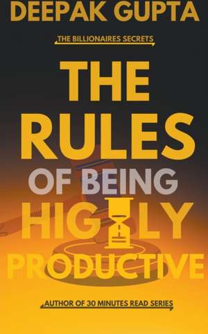 The Rules of Being Highly Productive de Deepak Gupta