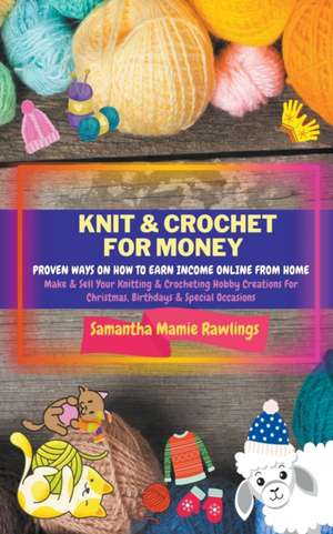 Knit And Crochet For Money de Samantha Mamie Rawlings