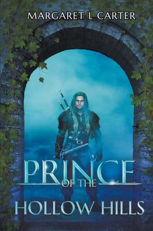 Prince of the Hollow Hills de Margaret L. Carter