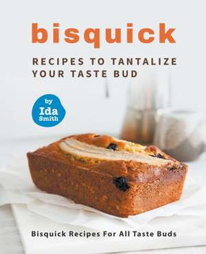 Bisquick Recipes To Tantalize Your Taste Bud de Ida Smith