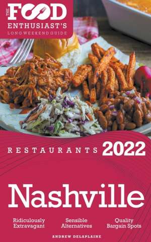 2022 Nashville Restaurants - The Food Enthusiast's Long Weekend Guide de Andrew Delaplaine