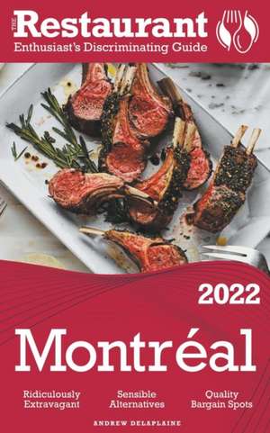 2022 Montreal - The Restaurant Enthusiast's Discriminating Guide de Andrew Delaplaine