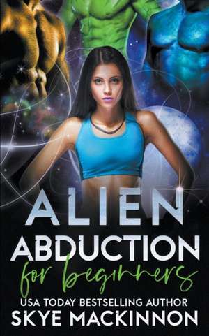 Alien Abduction for Beginners de Skye Mackinnon