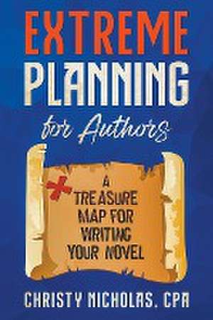 Extreme Planning for Authors de Christy Nicholas