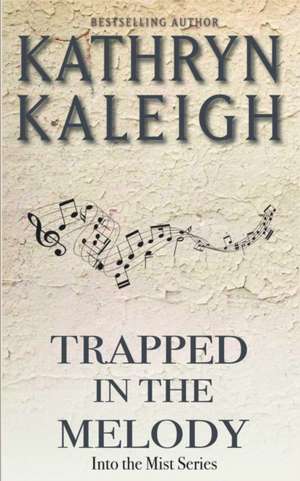 Trapped in the Melody de Kathryn Kaleigh