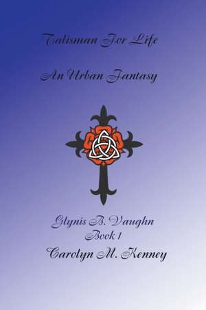 Talisman for Life de Carolyn M Kenney