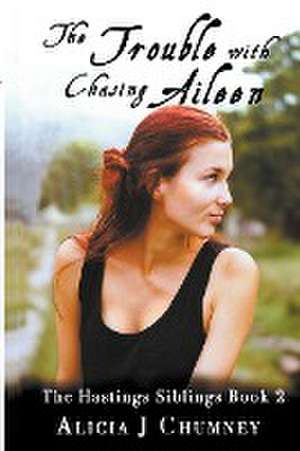 The Trouble with Chasing Aileen de Alicia J. Chumney