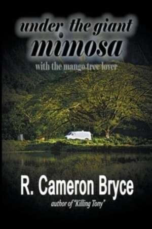 Under the Giant Mimosa with the Mango Tree Lover de R. Cameron Bryce