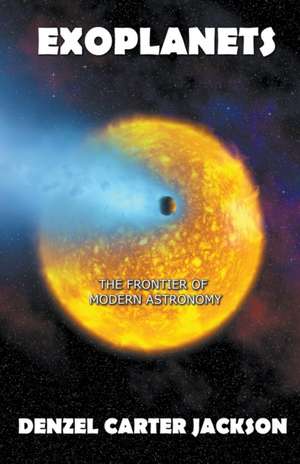 Exoplanets, The Frontier of Modern Astronomy de Denzel Carter Jackson