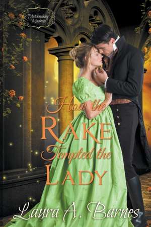 How the Rake Tempted the Lady de Laura A. Barnes