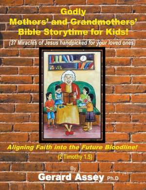 Godly Mothers' and Grandmothers' Bible Storytime for Kids de Gerard Assey