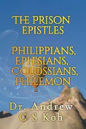 The Prison Epistles de Andrew C S Koh