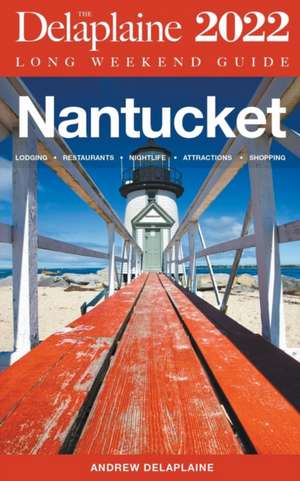 Nantucket - The Delaplaine Long Weekend Guide de Andrew Delaplaine