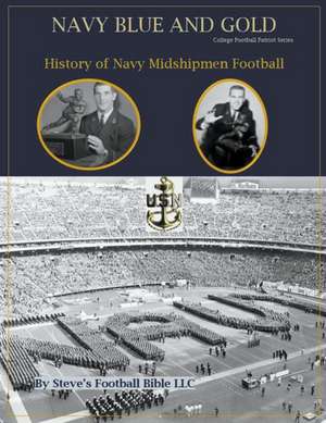 Navy Blue and Gold - History of Navy Midshipmen Football de Steve Fulton