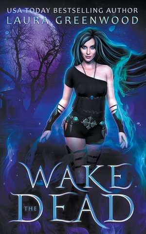 Wake The Dead de Laura Greenwood