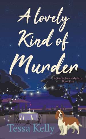 A Lovely Kind of Murder de Tessa Kelly