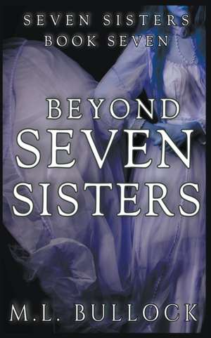 Beyond Seven Sister de M. L. Bullock