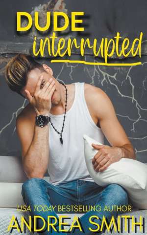 Dude Interrupted de Andrea Smith