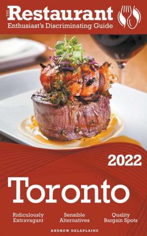 2022 Toronto - The Restaurant Enthusiast's Discriminating Guide de Andrew Delaplaine