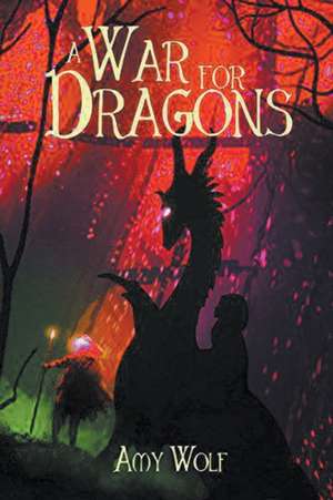 A War for Dragons de Amy Wolf