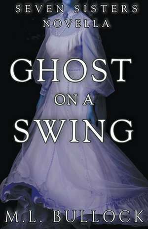 Ghost on a Swing de M. L. Bullock