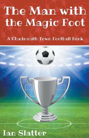 The Man with the Magic Foot de Ian Slatter