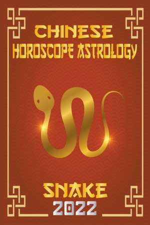 Snake Chinese Horoscope & Astrology 2022 de Zhouyi Feng Shui