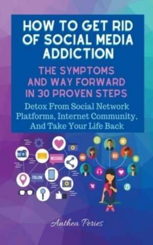 How To Get Rid Of Social Media Addiction de Anthea Peries