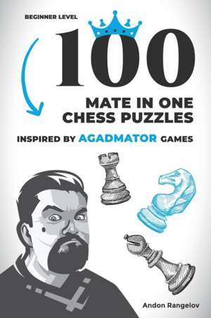 100 Mate in One Chess Puzzles, Inspired by Agadmator Games de Andon Rangelov