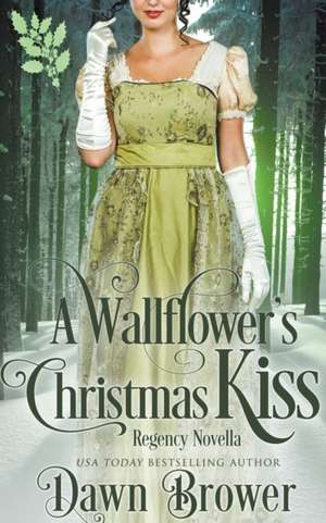 A Wallflower's Christmas Kiss de Dawn Brower