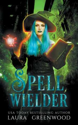 Spell Wielder de Laura Greenwood