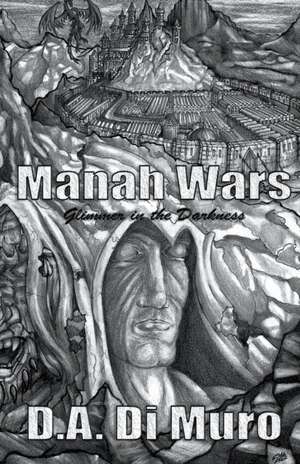 Manah Wars - Glimmer in the Darkness de D. A. Di Muro