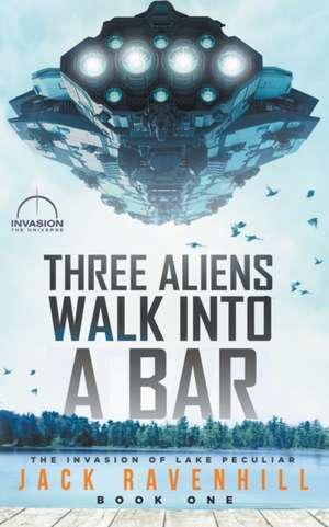 Three Aliens Walk Into A Bar de Jack Ravenhill