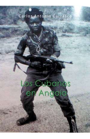 Los Cubanos en Angola de Carlos Antonio Carrasco