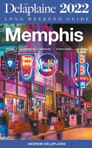 Memphis - The Delaplaine 2022 Long Weekend Guide de Andrew Delaplaine