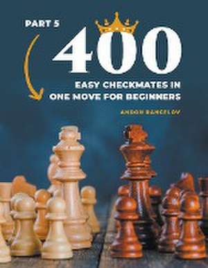 400 Easy Checkmates in One Move for Beginners, Part 5 de Andon Rangelov