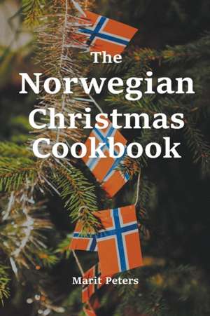 The Norwegian Christmas Cookbook de Marit Peters