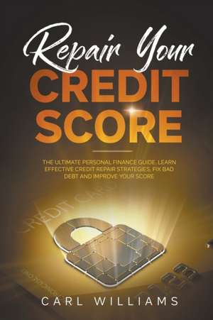 Repair Your Credit Score de Carl Williams