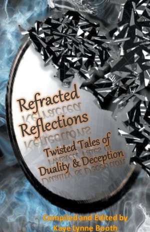 Refracted Reflections de Kaye Lynne Booth