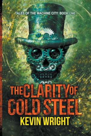 The Clarity of Cold Steel de Kevin Wright