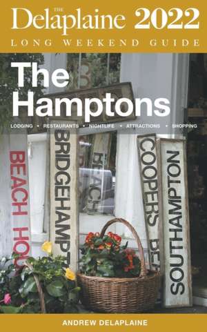 The Hamptons - The Delaplaine 2022 Long Weekend Guide de Andrew Delaplaine