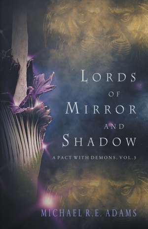 Lords of Mirror and Shadow (A Pact with Demons, Vol. 3) de Michael R. E. Adams