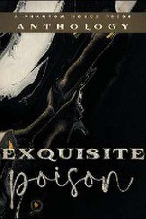 Exquisite Poison de Phantom House Press