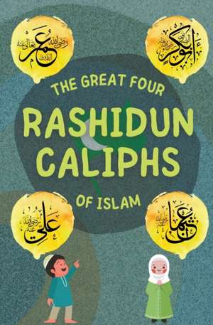 The Great Four Rashidun Caliphs of Islam de Kids Islamic Books