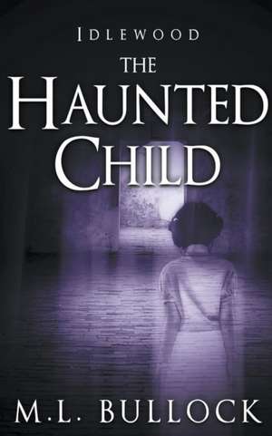 The Haunted Child de M. L. Bullock