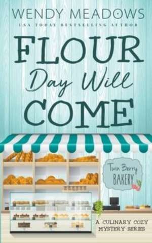 Flour Day will Come de Wendy Meadows