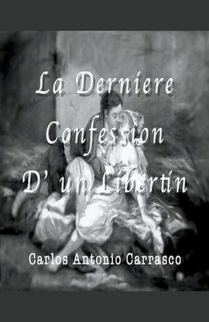 La Derniére Confession D' un Libertin de Carlos Antonio Carrasco