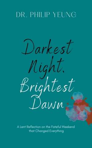 Darkest Night, Brightest Dawn de Philip Yeung