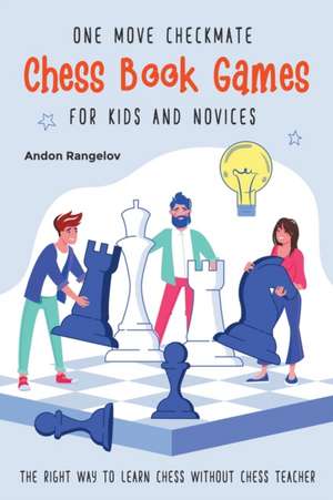 One Move Checkmate Chess Book Games for Kids and Novices de Andon Rangelov