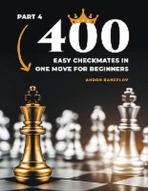 400 Easy Checkmates in One Move for Beginners, Part 4 de Andon Rangelov